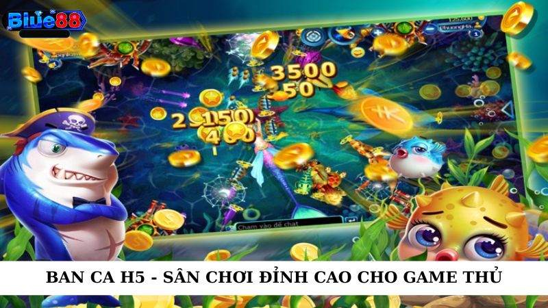 Ban ca h5 - Sân chơi đỉnh cao cho game thủ