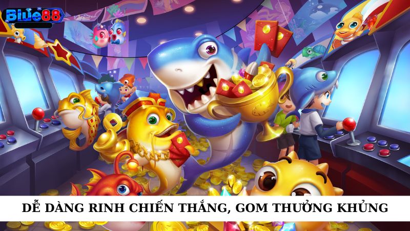 Dễ dàng rinh chiến thắng, gom thưởng 