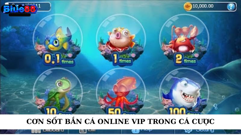 Cơn sốt bắn cá online vip trong cá cược