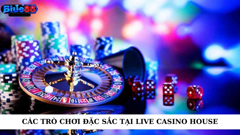 Các trò chơi đặc sắc tại live casino house