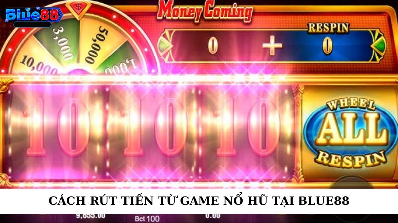 Cách rút tiền từ game nổ hũ tại blue88