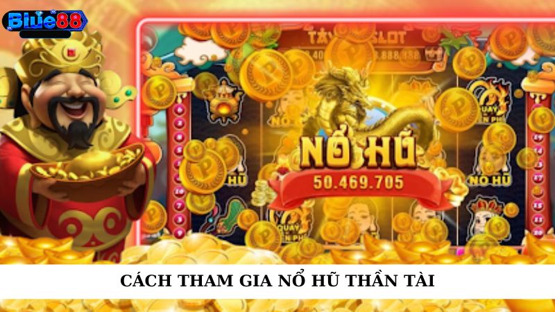 Cách tham gia nổ hũ thần tài