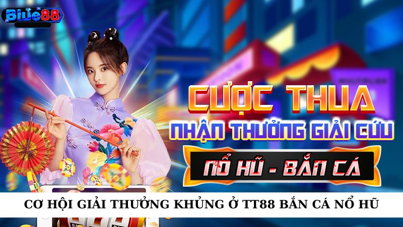 Cơ hội giải thưởng khủng ở TT88 bắn cá nổ hũ