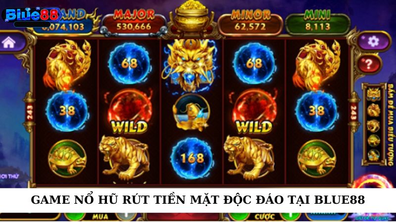 Game nổ hũ rút tiền mặt độc đáo tại blue88