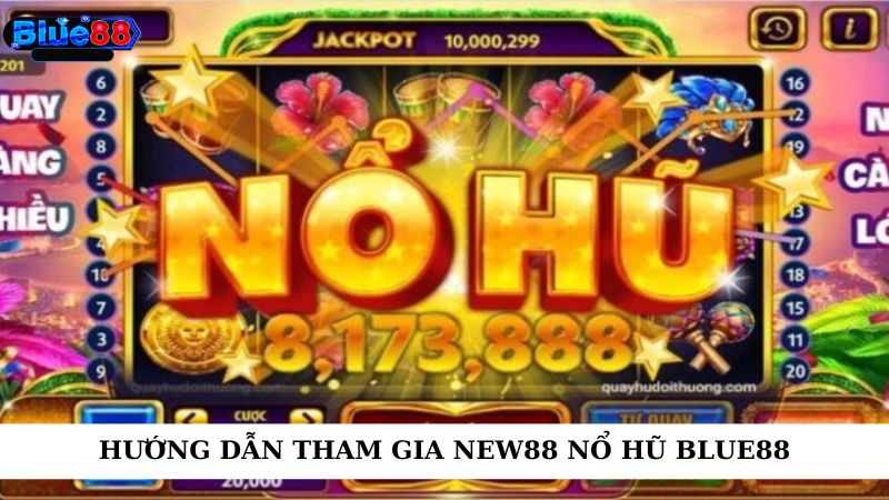Hướng dẫn tham gia new88 nổ hũ blue88