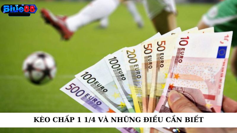 Kèo chấp 1 1/4 và những điều cần biết