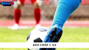 Kèo chấp 1 3/4