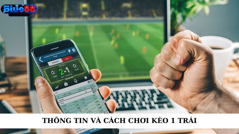 Thông tin và cách chơi kèo chấp 1 trái