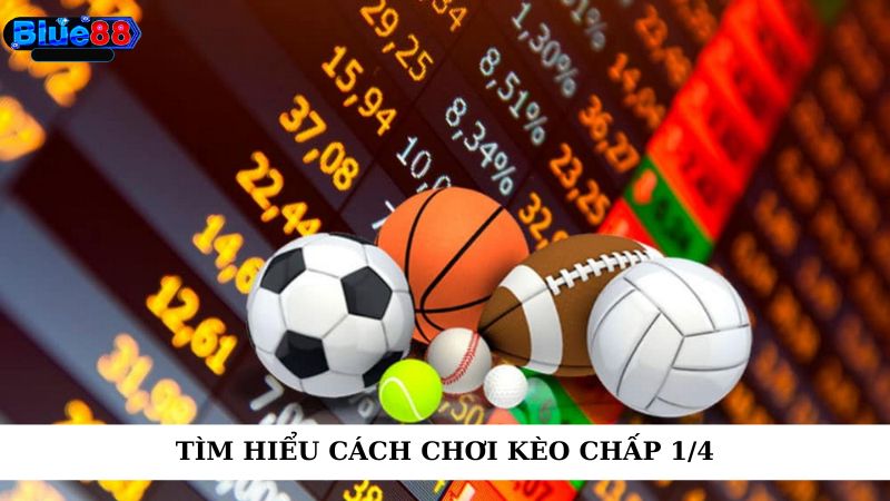 Tìm hiểu cách chơi kèo chấp 1/4