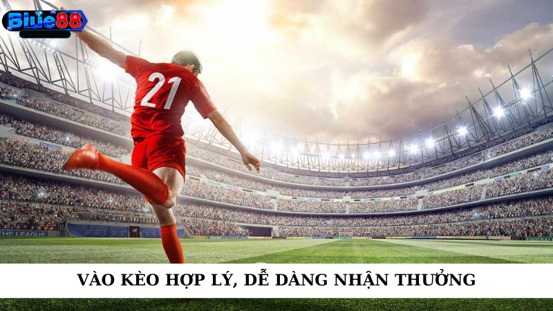 Vào kèo hợp lý, dễ dàng nhận thưởng