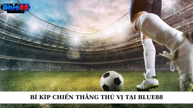 Bí kíp chiến thắng thú vị tại Blue88