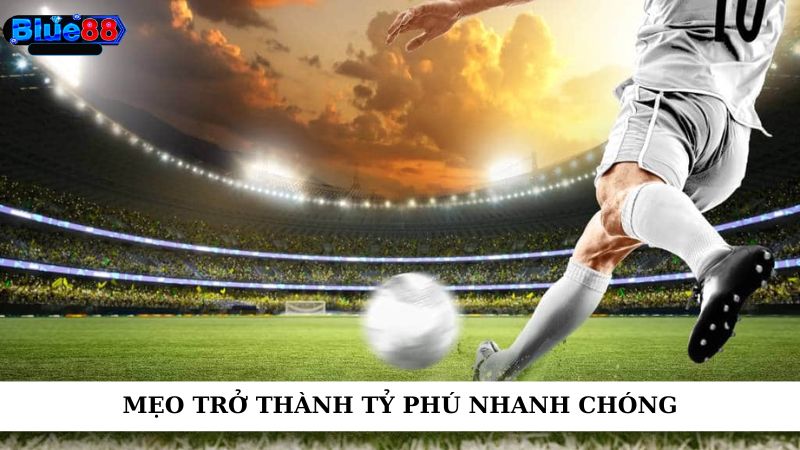 Mẹo trở thành tỷ phú nhanh chóng