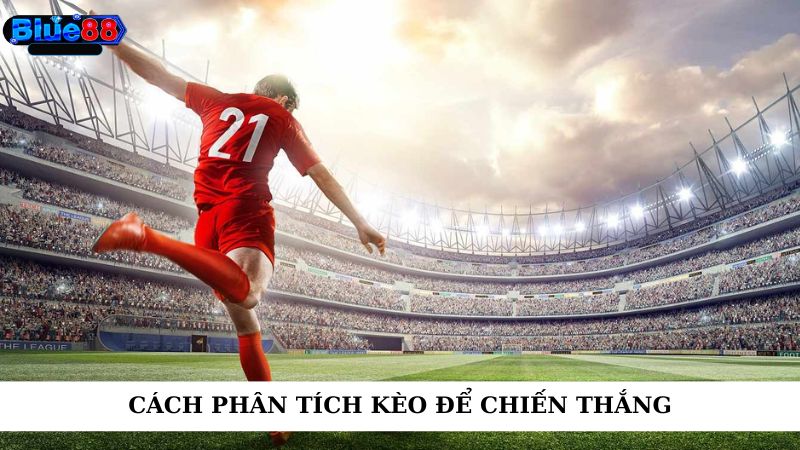 Cách phân tích kèo để chiến thắng