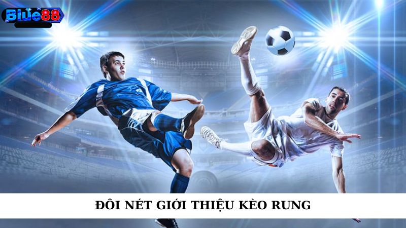 Đôi nét giới thiệu kèo rung
