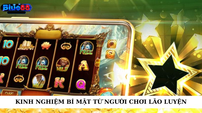 Kinh nghiệm bí mật từ người chơi lão luyện