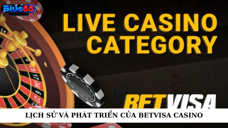 Lịch sử và phát triển của betvisa casino