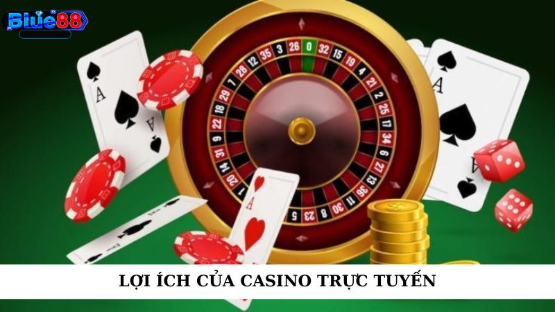 Lợi ích của casino trực tuyến