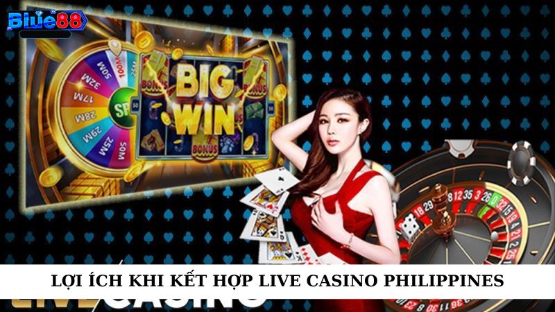 Lợi ích khi kết hợp live casino philippines