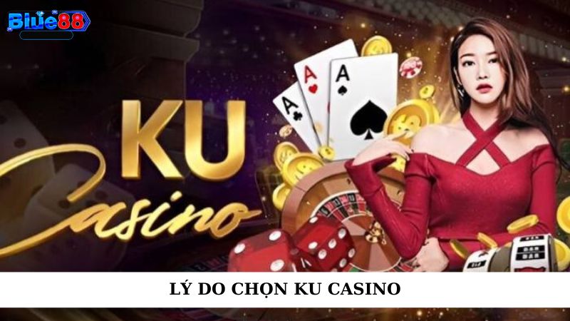 Lý do chọn KU casino