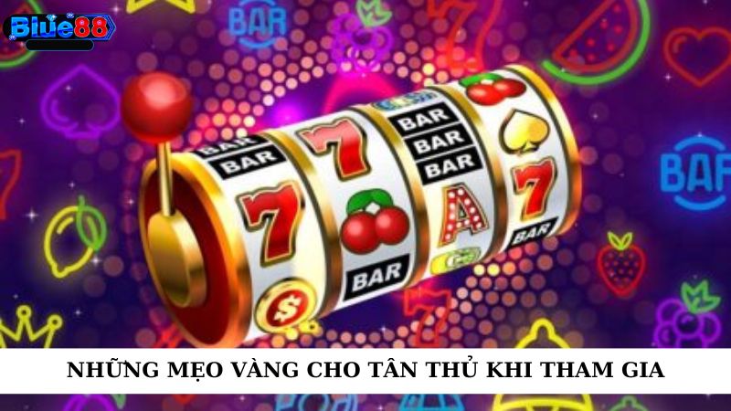 Những mẹo vàng cho tân thủ khi tham gia