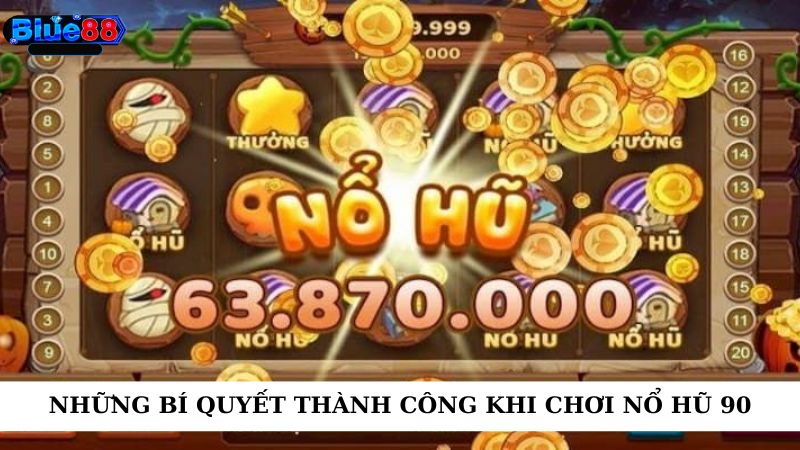 Những bí quyết thành công khi chơi Nổ Hũ 90 