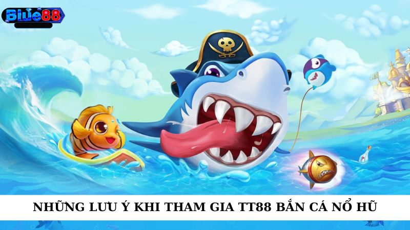 Những lưu ý khi tham gia TT88 bắn cá nổ hũ