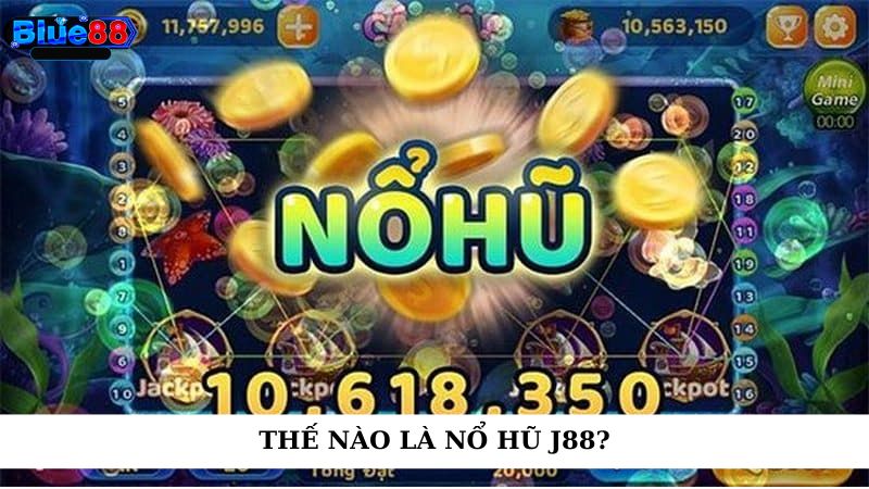 Thế nào là nổ hũ J88?