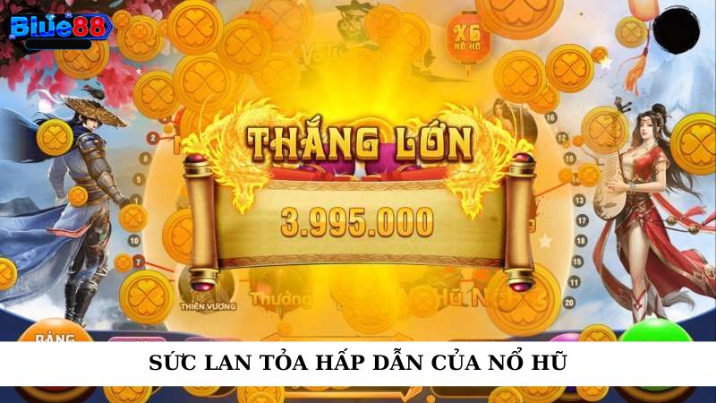 Sức lan tỏa hấp dẫn của nổ hũ