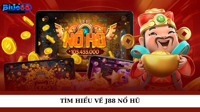 Tìm hiểu về J88 nổ hũ