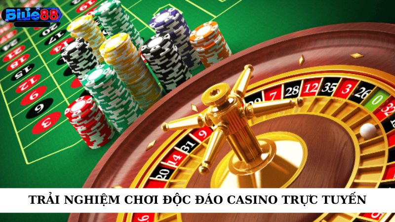 Trải nghiệm chơi độc đáo casino trực tuyến