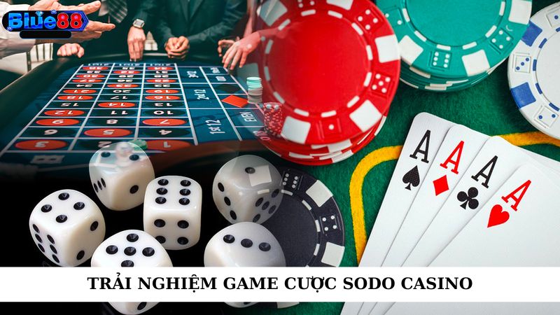 Trải nghiệm game cược sodo casino