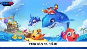 TT88 bắn cá nổ hũ